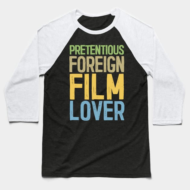 Pretentious Foreign Film Lover - Funny Movie Fan Gift Baseball T-Shirt by DankFutura